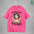 I speak fluent eye rollInterest Printed Washed T-Shirt 230G Loose Trendy Fashionable 100%Cotton Short Sleeve Top