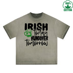Irish Today Hungover Tomorrow Printed Dirty Wash T-Shirt 230G Multicolor Loose Trendy Fashionable 100%Cotton Short Sleeve Top