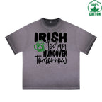 Irish Today Hungover Tomorrow Printed Dirty Wash T-Shirt 230G Multicolor Loose Trendy Fashionable 100%Cotton Short Sleeve Top