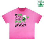 Im Just Here For  The Green beer Printed Dirty Wash T-Shirt 230G Multicolor Loose Trendy Fashionable 100%Cotton Short Sleeve Top