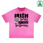 Irish Today Hungover Tomorrow Printed Dirty Wash T-Shirt 230G Multicolor Loose Trendy Fashionable 100%Cotton Short Sleeve Top