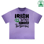 Irish Today Hungover Tomorrow Printed Dirty Wash T-Shirt 230G Multicolor Loose Trendy Fashionable 100%Cotton Short Sleeve Top