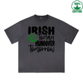 Irish Today Hungover Tomorrow Printed Dirty Wash T-Shirt 230G Multicolor Loose Trendy Fashionable 100%Cotton Short Sleeve Top